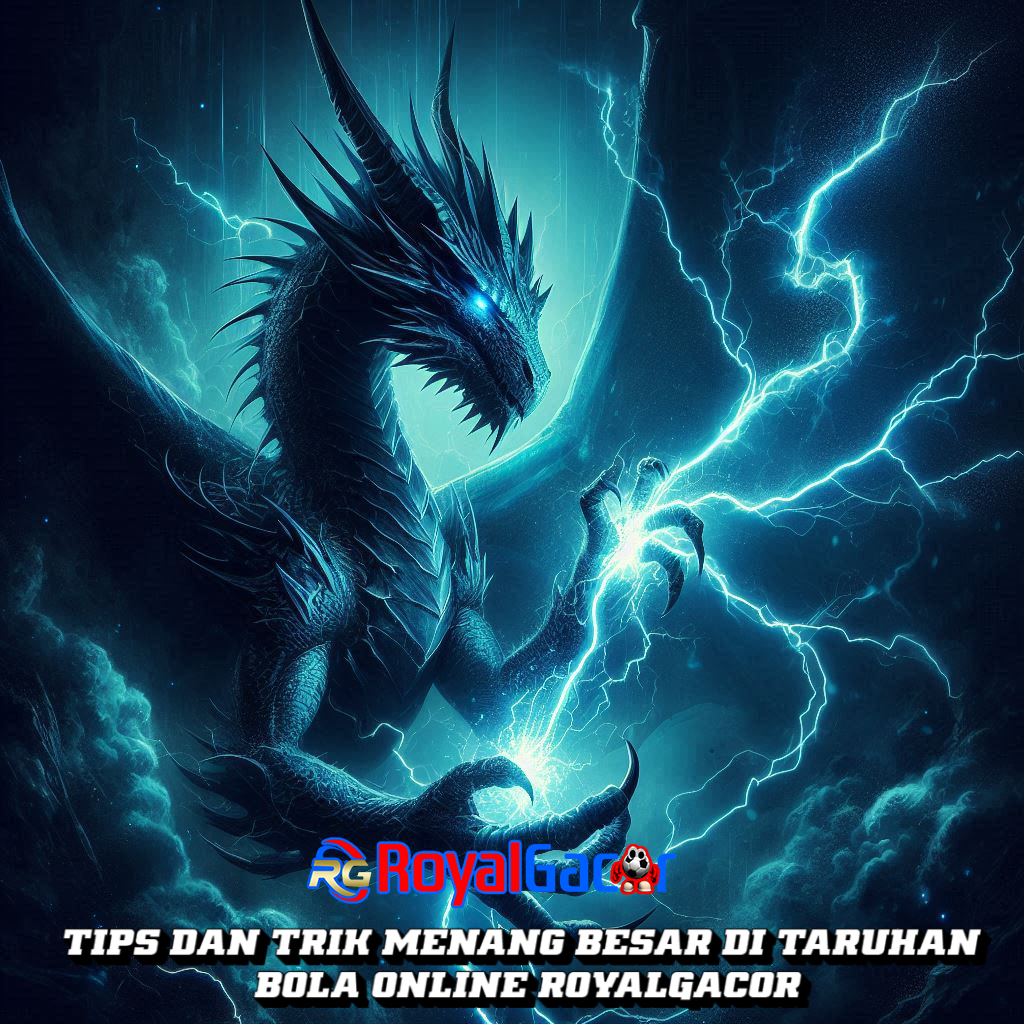 Tips dan Trik Menang Besar di Taruhan Bola Online RoyalGacor