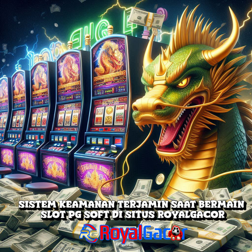 Sistem Keamanan Terjamin Saat Bermain Slot PG Soft di Situs RoyalGacor