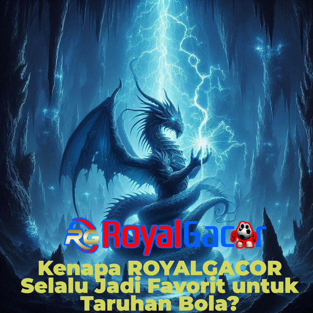 Kenapa ROYALGACOR Selalu Jadi Favorit untuk Taruhan Bola?