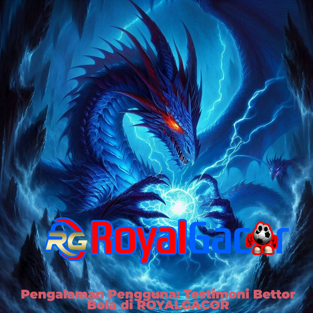 Pengalaman Pengguna: Testimoni Bettor Bola di ROYALGACOR