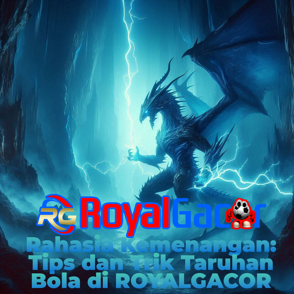 Rahasia Kemenangan: Tips dan Trik Taruhan Bola di ROYALGACOR